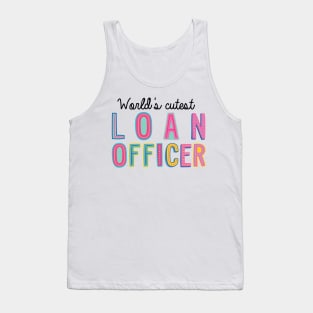 Loan Officer Gifts | World's cutest Loan Officer Tank Top